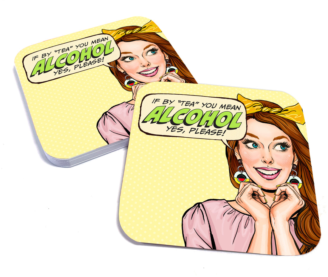 Coaster: Pop Life, If by "Tea" you Mean Alcohol yes, Please! - Pack of 6