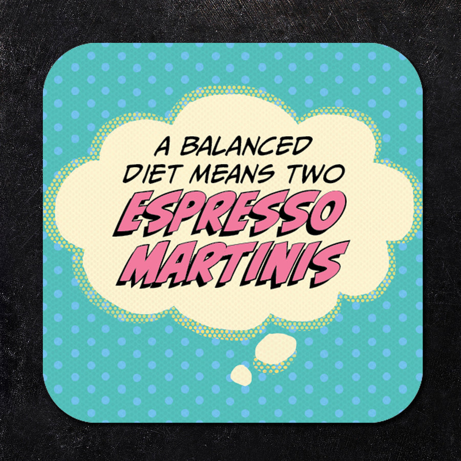 Coaster: Pop Life, A Balanced Diet Means Two Espresso Martinis - Pack of 6