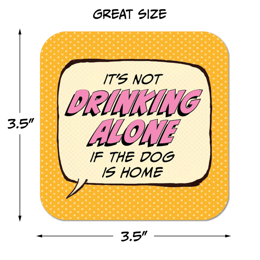 Coaster: Pop Life, It's not Drinking Alone if the Dog is Home - Pack of 6