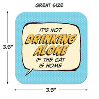 Coaster: Pop Life, It's not Drinking Alone if the Cat is Home - Pack of 6