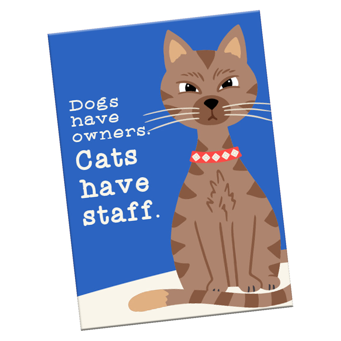 Magnet: Pets "Dogs Have Owners, Cats Have Staff" - Pack of 6