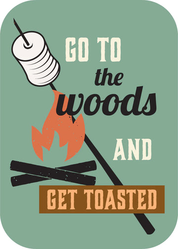 Go to the Woods and Get Toasted [Design 31]