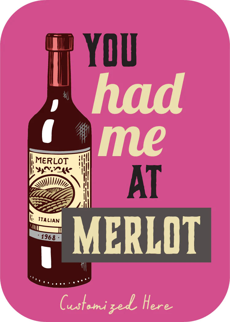 You Had Me at Merlot [Design 37]