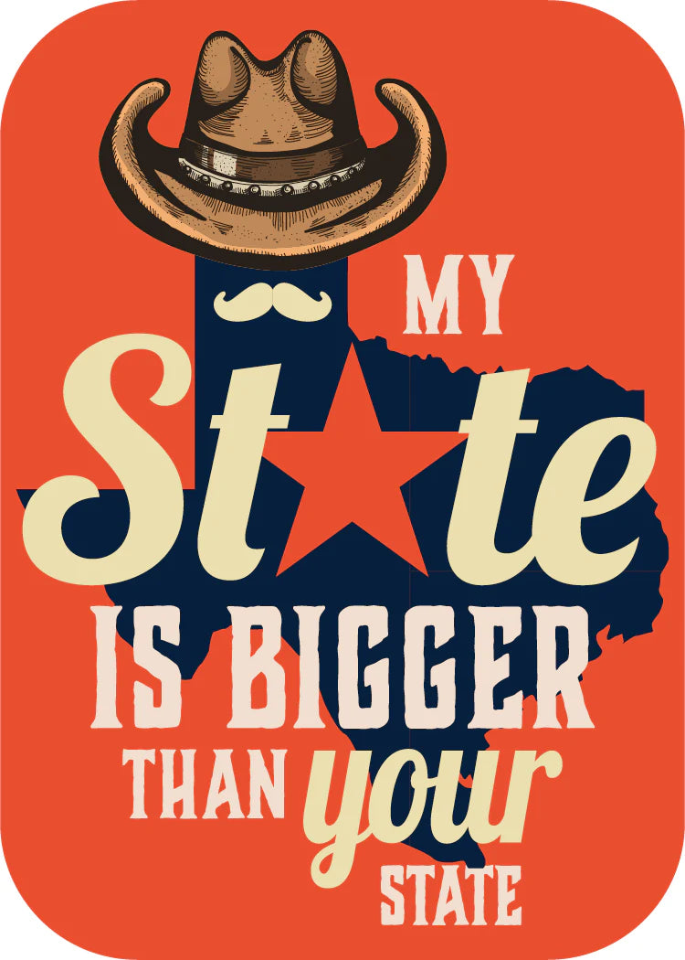 My State is Bigger Than Your State (Texas) [Design 60]